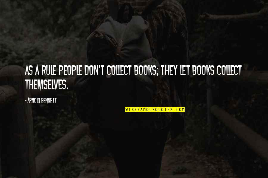 Rubow Game Quotes By Arnold Bennett: As a rule people don't collect books; they