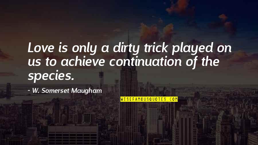 Rubow Mikulka Quotes By W. Somerset Maugham: Love is only a dirty trick played on