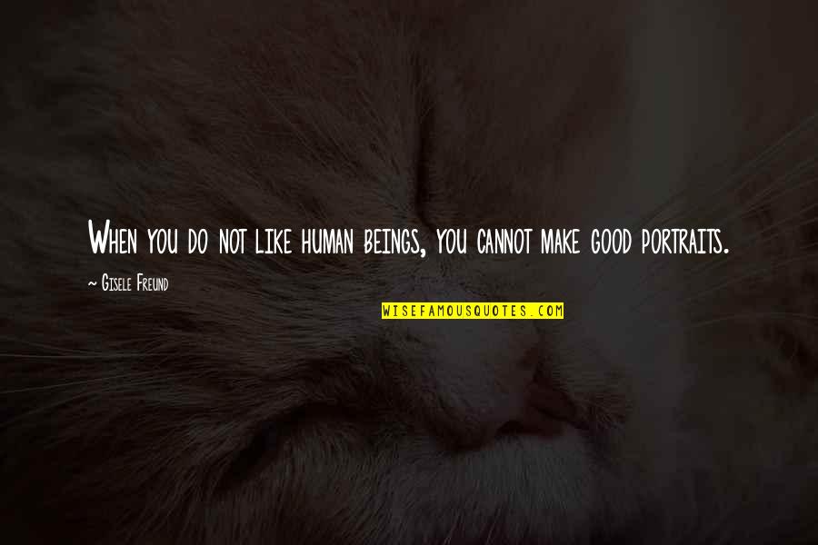 Rubrankinf Quotes By Gisele Freund: When you do not like human beings, you