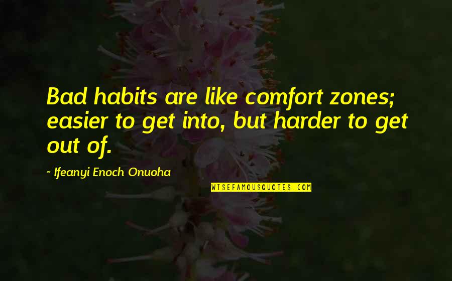 Rubro Sinonimo Quotes By Ifeanyi Enoch Onuoha: Bad habits are like comfort zones; easier to Rubro Sinonimo Quotes By Ifeanyi Enoch Onuoha: Bad habits are like comfort zones; easier to