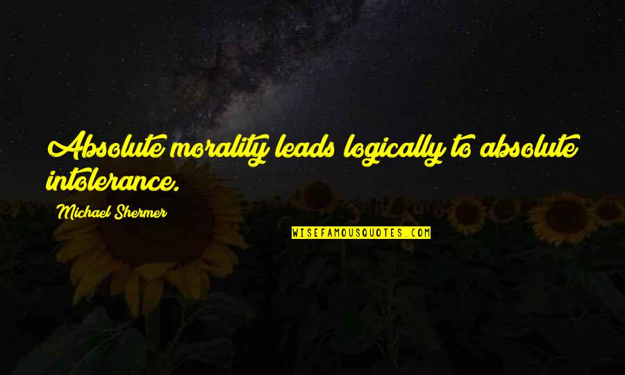 Rubro Sinonimo Quotes By Michael Shermer: Absolute morality leads logically to absolute intolerance. Rubro Sinonimo Quotes By Michael Shermer: Absolute morality leads logically to absolute intolerance.