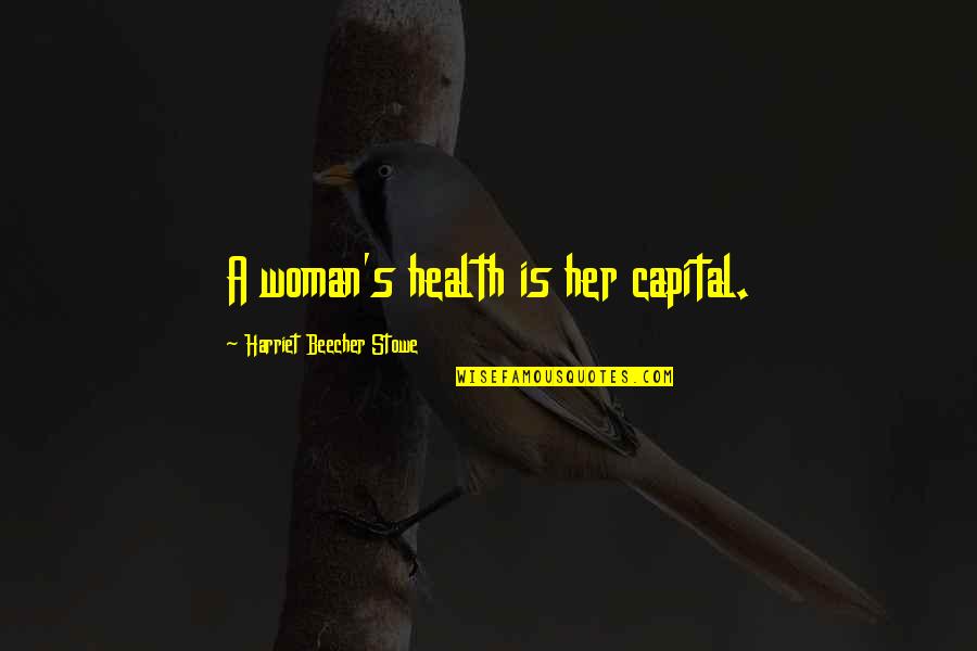 Rubroboletus Quotes By Harriet Beecher Stowe: A woman's health is her capital.