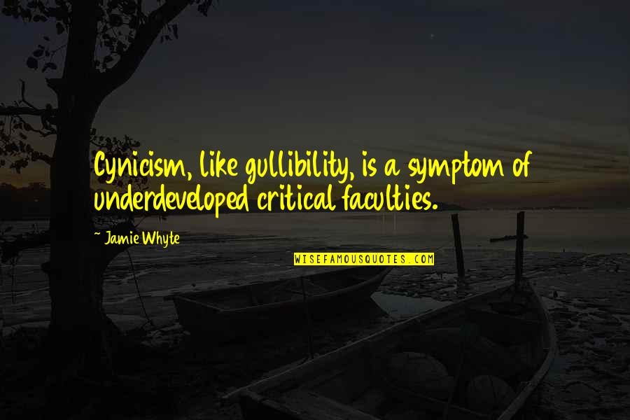 Rubros Significado Quotes By Jamie Whyte: Cynicism, like gullibility, is a symptom of underdeveloped