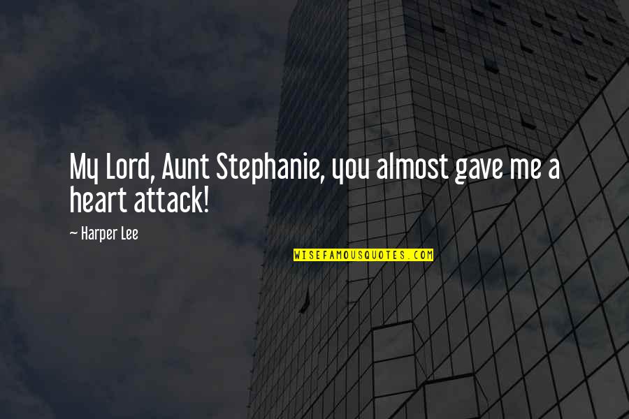 Rubsam And Horrmann Quotes By Harper Lee: My Lord, Aunt Stephanie, you almost gave me