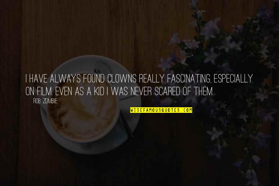 Rubsam Paint Quotes By Rob Zombie: I have always found clowns really fascinating, especially Rubsam Paint Quotes By Rob Zombie: I have always found clowns really fascinating, especially