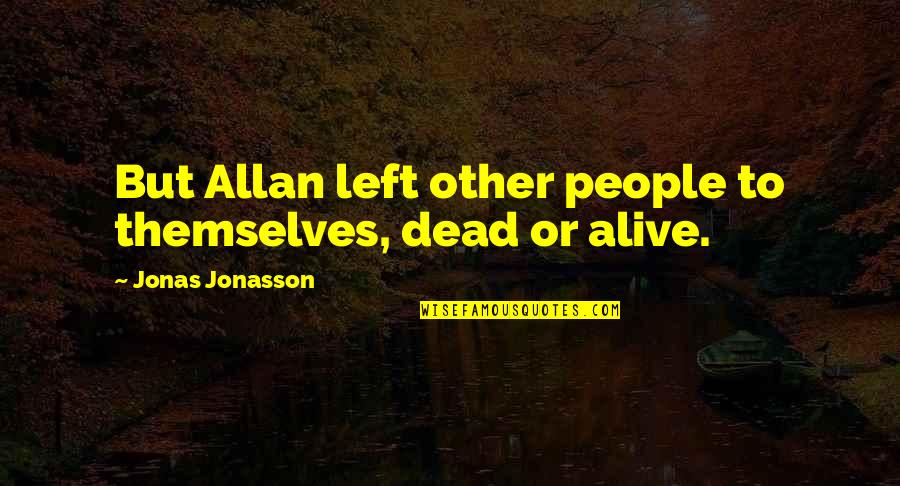 Ruby Alternative Quotes By Jonas Jonasson: But Allan left other people to themselves, dead