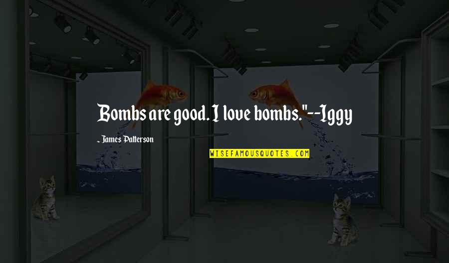 Ruby Csv Quotes By James Patterson: Bombs are good. I love bombs."--Iggy