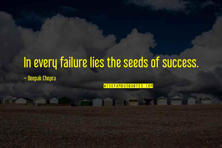Ruby Dee Quotes By Deepak Chopra: In every failure lies the seeds of success.