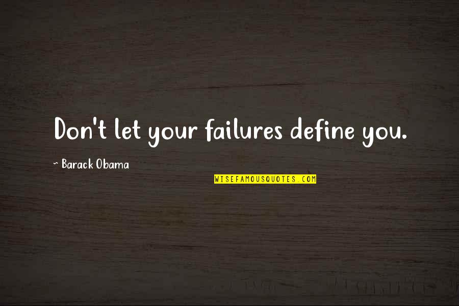 Ruby Gem Quotes By Barack Obama: Don't let your failures define you.