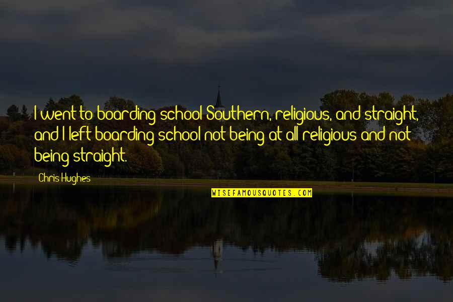 Ruby Holler By Sharon Creech Quotes By Chris Hughes: I went to boarding school Southern, religious, and
