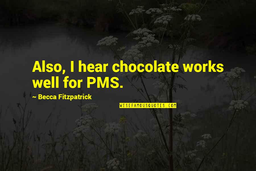 Ruby Leigh Orgain Quotes By Becca Fitzpatrick: Also, I hear chocolate works well for PMS. Ruby Leigh Orgain Quotes By Becca Fitzpatrick: Also, I hear chocolate works well for PMS.
