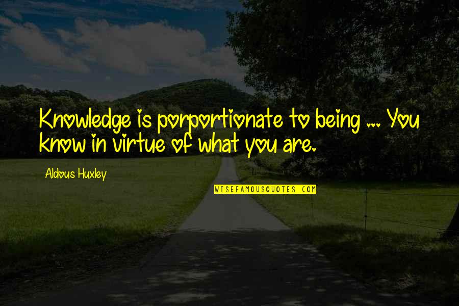 Ruby Nell Bridges Quotes By Aldous Huxley: Knowledge is porportionate to being ... You know