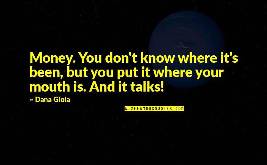 Ruby On Jaime Quotes By Dana Gioia: Money. You don't know where it's been, but