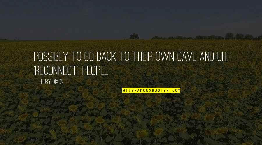 Ruby Quotes By Ruby Dixon: possibly to go back to their own cave