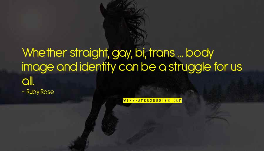 Ruby Quotes By Ruby Rose: Whether straight, gay, bi, trans ... body image Ruby Quotes By Ruby Rose: Whether straight, gay, bi, trans ... body image