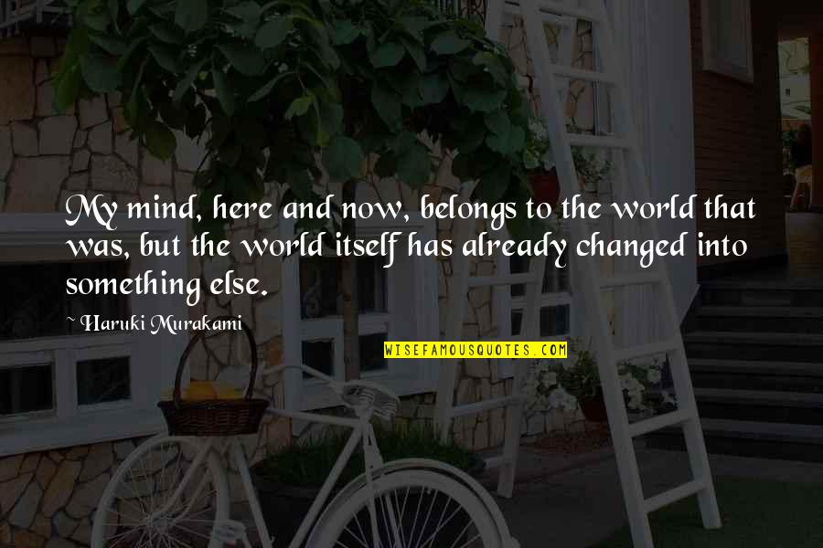 Ruby Red Kerstin Gier Quotes By Haruki Murakami: My mind, here and now, belongs to the