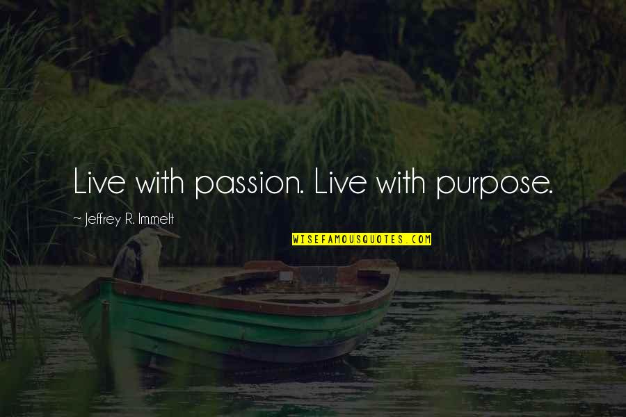 Ruby Red Shoes Quotes By Jeffrey R. Immelt: Live with passion. Live with purpose.