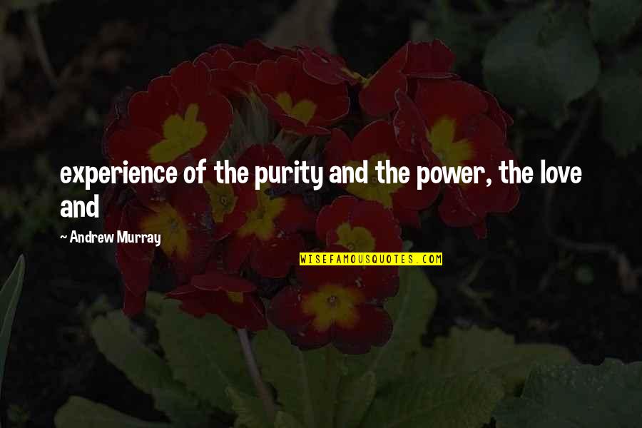 Ruby Slipper Quotes By Andrew Murray: experience of the purity and the power, the Ruby Slipper Quotes By Andrew Murray: experience of the purity and the power, the