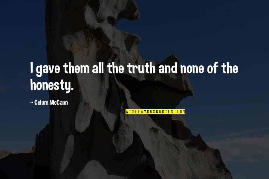 Ruby Thewes Cold Mountain Quotes By Colum McCann: I gave them all the truth and none