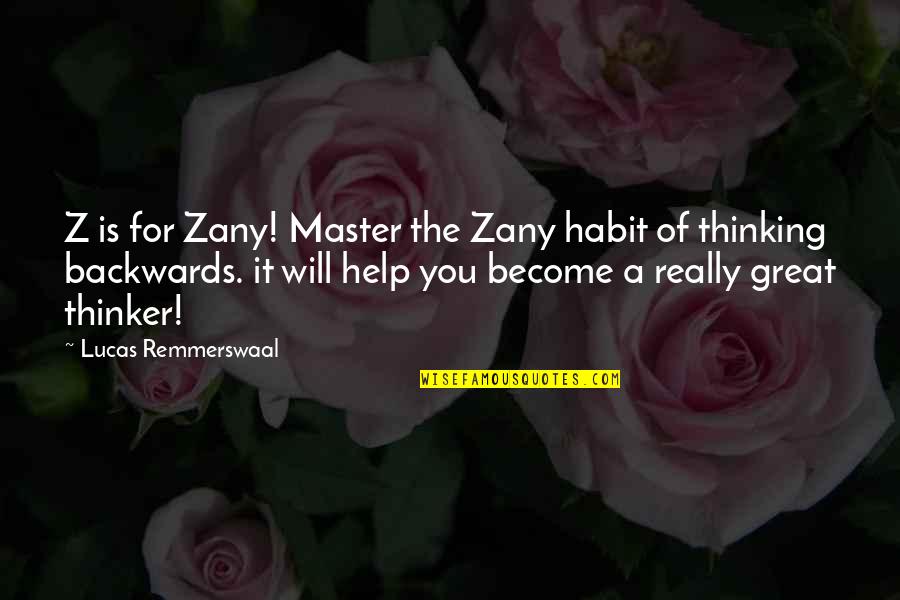 Rubye Lucas Quotes By Lucas Remmerswaal: Z is for Zany! Master the Zany habit Rubye Lucas Quotes By Lucas Remmerswaal: Z is for Zany! Master the Zany habit