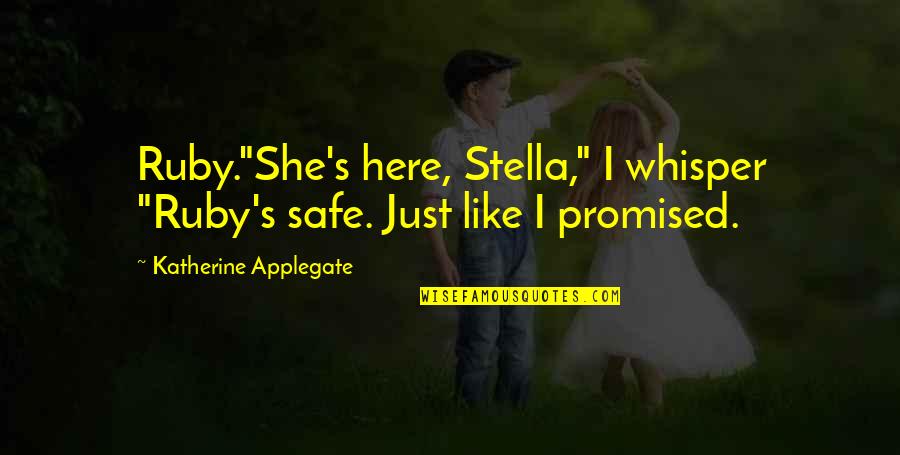 Ruby's Quotes By Katherine Applegate: Ruby."She's here, Stella," I whisper "Ruby's safe. Just