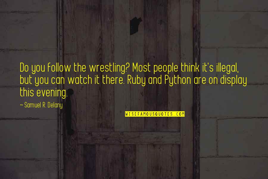 Ruby's Quotes By Samuel R. Delany: Do you follow the wrestling? Most people think