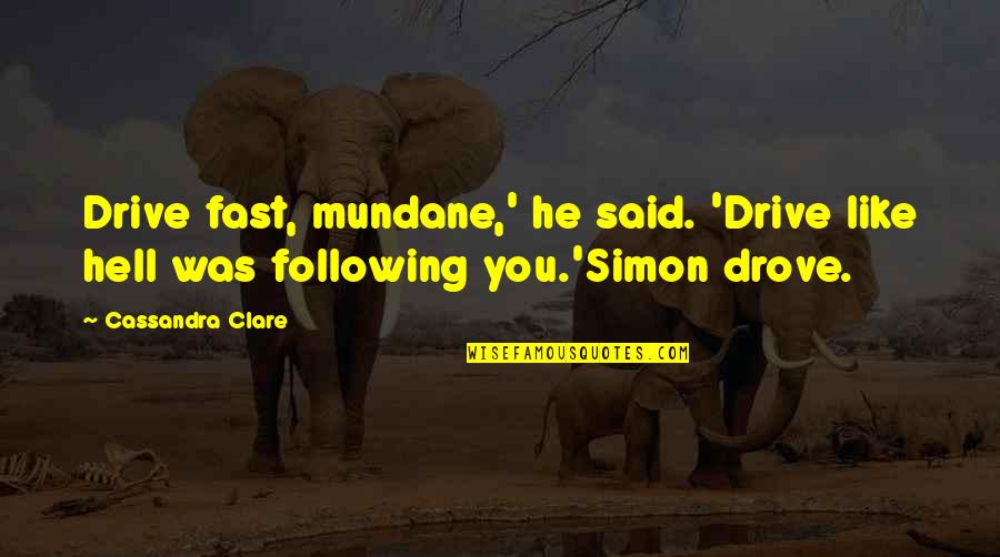 Ruca In English Quotes By Cassandra Clare: Drive fast, mundane,' he said. 'Drive like hell