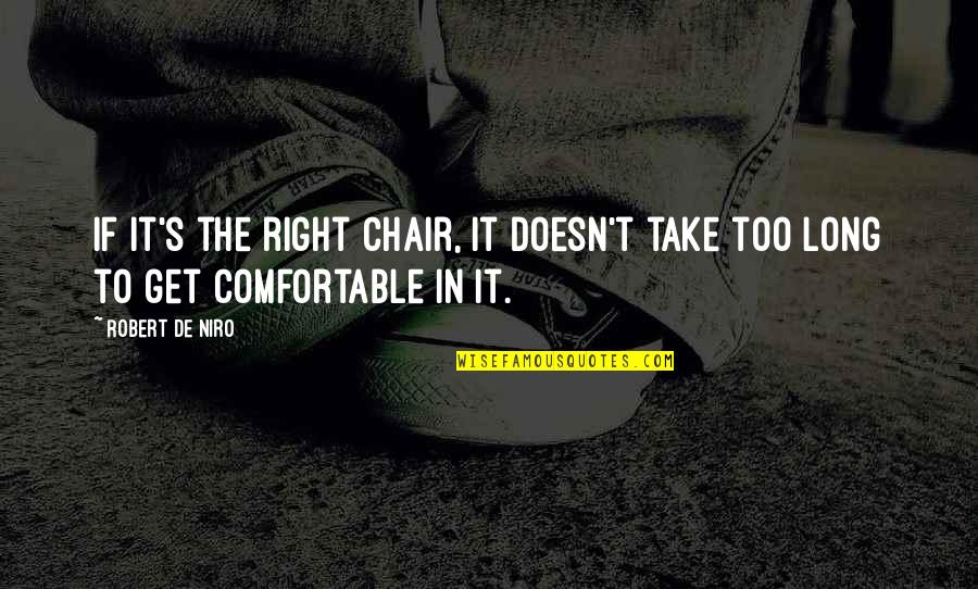 Rucaparib Quotes By Robert De Niro: If it's the right chair, it doesn't take