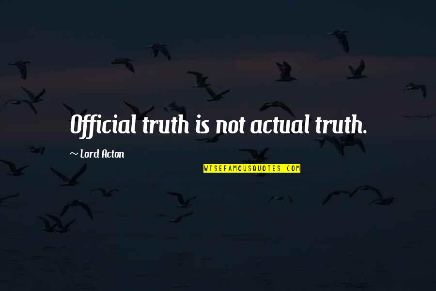 Rucastle Sherlock Quotes By Lord Acton: Official truth is not actual truth.