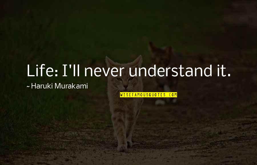 Ruchama Marton Quotes By Haruki Murakami: Life: I'll never understand it.