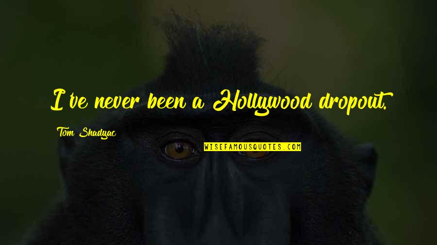 Ruchika Jangid Quotes By Tom Shadyac: I've never been a Hollywood dropout.