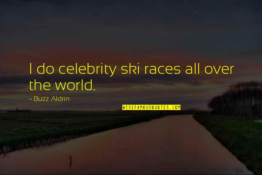 Ruching Quotes By Buzz Aldrin: I do celebrity ski races all over the