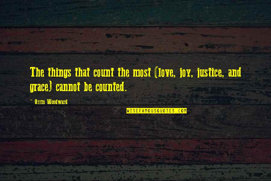 Rucho V Quotes By Orrin Woodward: The things that count the most (love, joy,