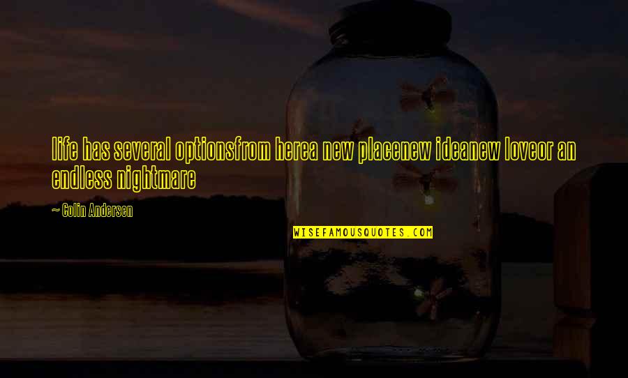 Ruchoma Fund Quotes By Colin Andersen: life has several optionsfrom herea new placenew ideanew