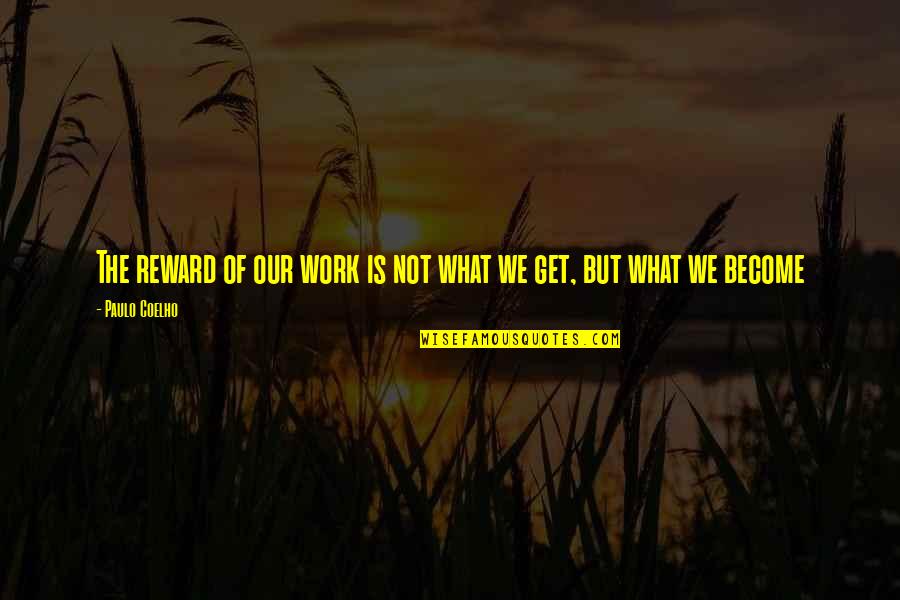 Ruchoma Fund Quotes By Paulo Coelho: The reward of our work is not what