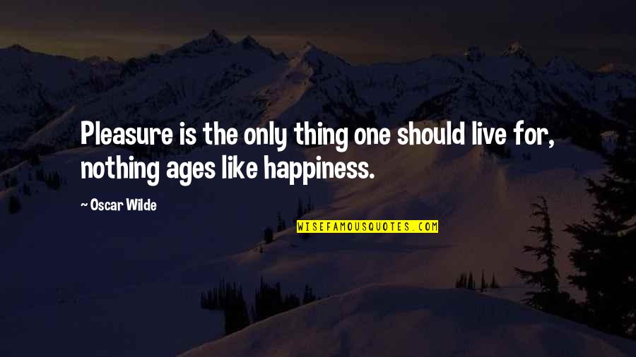 Ruchti Hotel Quotes By Oscar Wilde: Pleasure is the only thing one should live