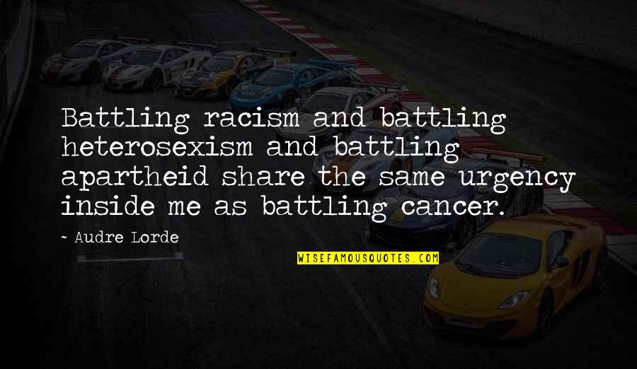 Ruchu Ruchu Quotes By Audre Lorde: Battling racism and battling heterosexism and battling apartheid Ruchu Ruchu Quotes By Audre Lorde: Battling racism and battling heterosexism and battling apartheid