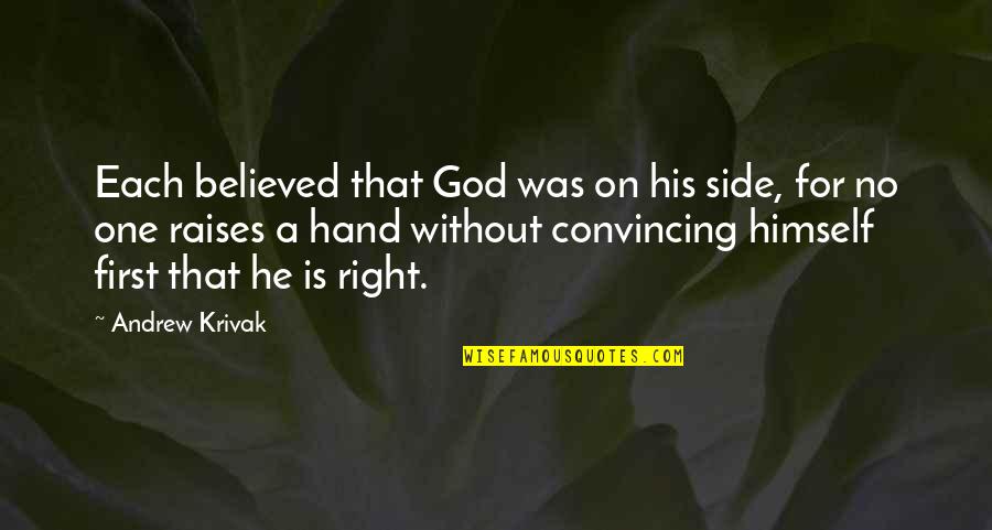 Rucinni Quotes By Andrew Krivak: Each believed that God was on his side, Rucinni Quotes By Andrew Krivak: Each believed that God was on his side,