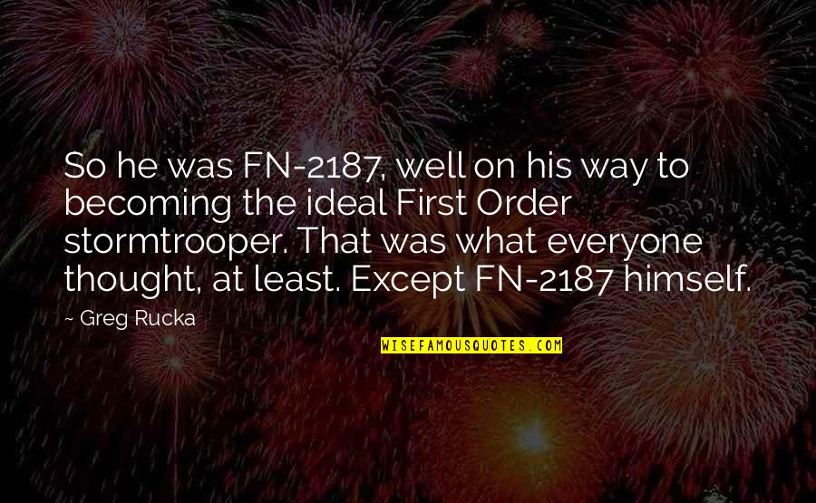 Rucka Quotes By Greg Rucka: So he was FN-2187, well on his way