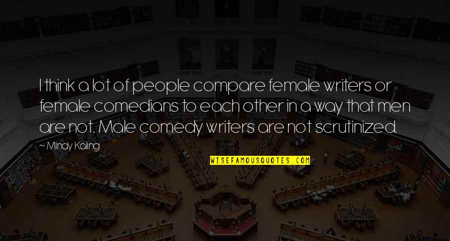 Rucked Up Quotes By Mindy Kaling: I think a lot of people compare female