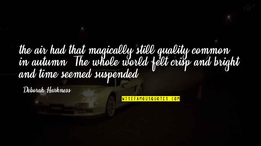 Rucking Fotten Quotes By Deborah Harkness: the air had that magically still quality common Rucking Fotten Quotes By Deborah Harkness: the air had that magically still quality common