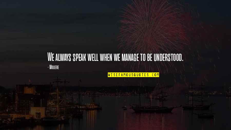 Rucking Fotten Quotes By Moliere: We always speak well when we manage to