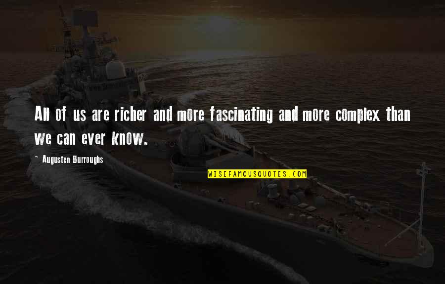 Ruckley Flowers Quotes By Augusten Burroughs: All of us are richer and more fascinating Ruckley Flowers Quotes By Augusten Burroughs: All of us are richer and more fascinating