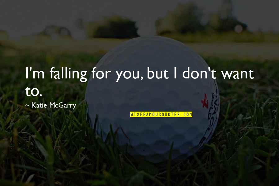 Ruckstuhl Carpet Quotes By Katie McGarry: I'm falling for you, but I don't want Ruckstuhl Carpet Quotes By Katie McGarry: I'm falling for you, but I don't want