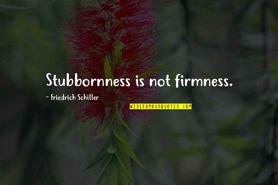 Ruckus Crossword Quotes By Friedrich Schiller: Stubbornness is not firmness.