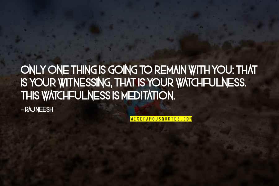 Ruction Golden Quotes By Rajneesh: Only one thing is going to remain with