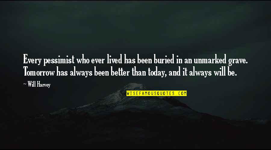 Rudacilles Lawn Quotes By Will Harvey: Every pessimist who ever lived has been buried