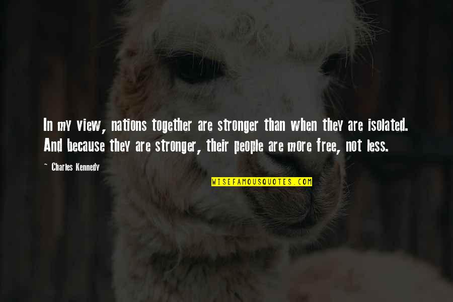 Rudall Crescent Quotes By Charles Kennedy: In my view, nations together are stronger than