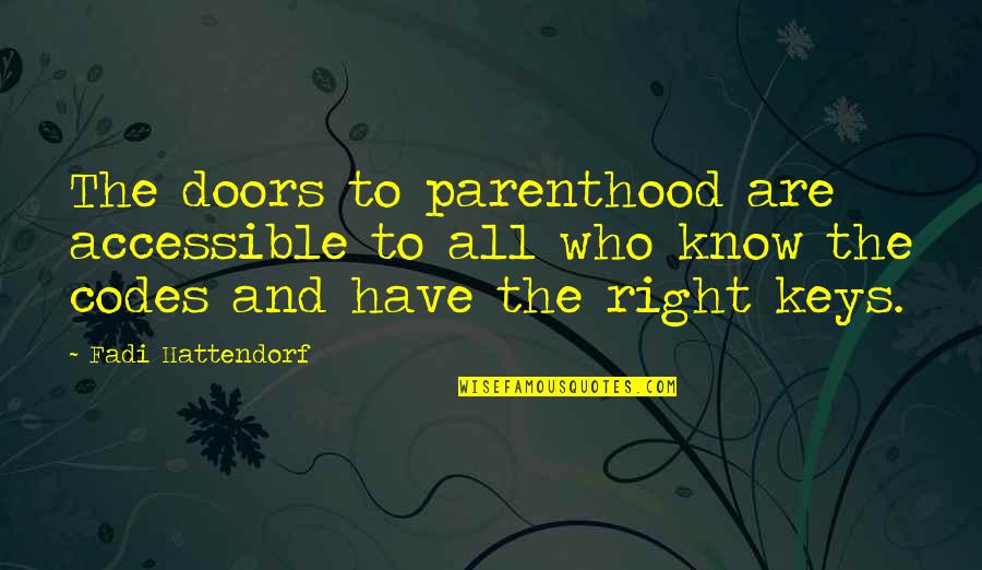 Rudas Baths Quotes By Fadi Hattendorf: The doors to parenthood are accessible to all Rudas Baths Quotes By Fadi Hattendorf: The doors to parenthood are accessible to all