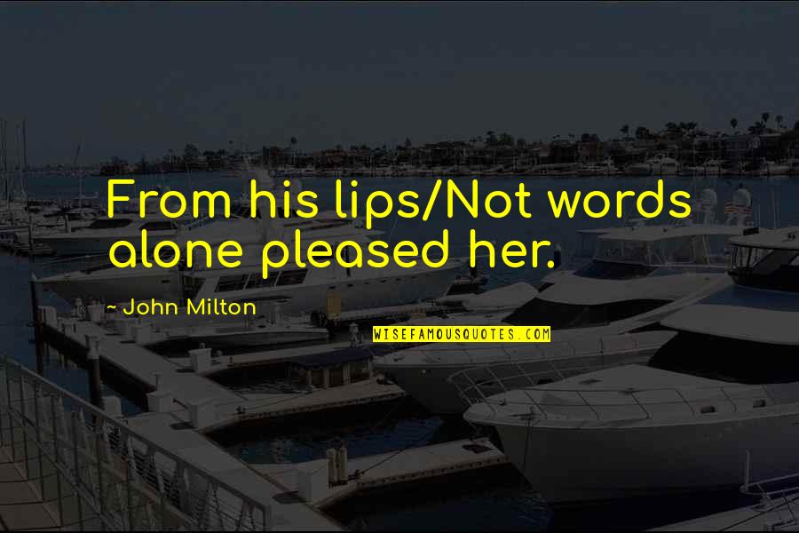Rudas Baths Quotes By John Milton: From his lips/Not words alone pleased her.